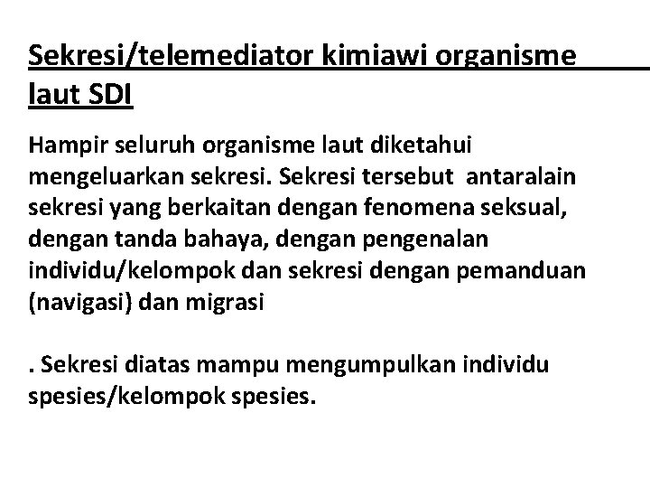Sekresi/telemediator kimiawi organisme laut SDI Hampir seluruh organisme laut diketahui mengeluarkan sekresi. Sekresi tersebut