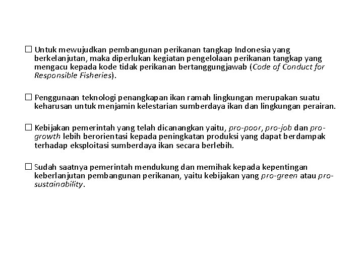 � Untuk mewujudkan pembangunan perikanan tangkap Indonesia yang berkelanjutan, maka diperlukan kegiatan pengelolaan perikanan