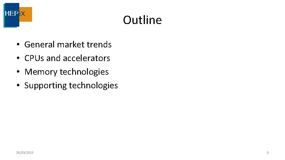 Outline • • General market trends CPUs and accelerators Memory technologies Supporting technologies 28/03/2019