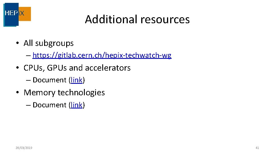 Additional resources • All subgroups – https: //gitlab. cern. ch/hepix-techwatch-wg • CPUs, GPUs and