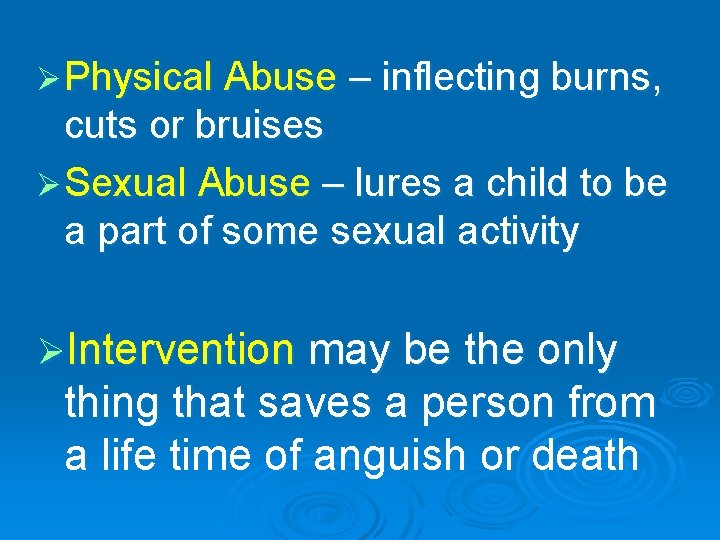 Ø Physical Abuse – inflecting burns, cuts or bruises Ø Sexual Abuse – lures