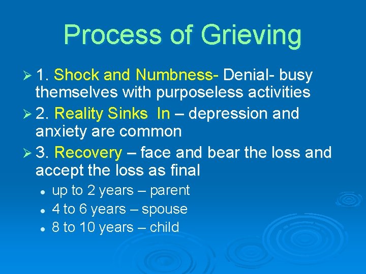 Process of Grieving Ø 1. Shock and Numbness- Denial- busy themselves with purposeless activities