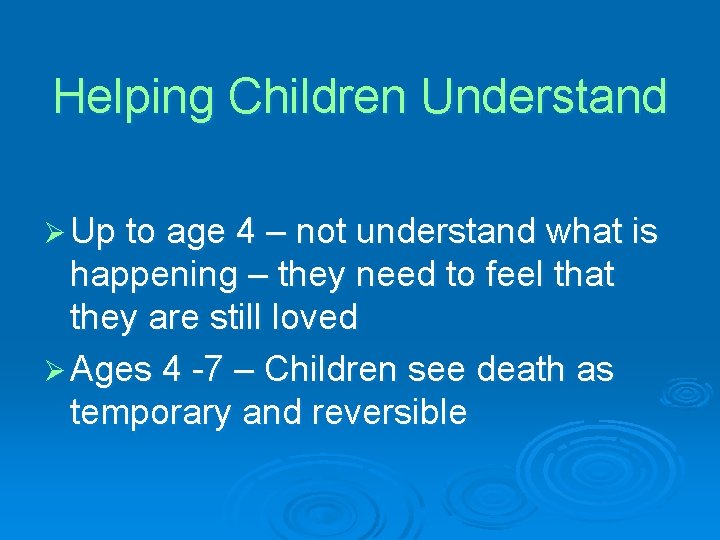 Helping Children Understand Ø Up to age 4 – not understand what is happening