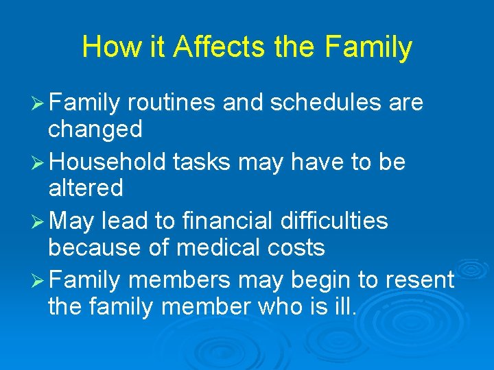 How it Affects the Family Ø Family routines and schedules are changed Ø Household