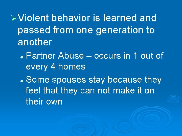 Ø Violent behavior is learned and passed from one generation to another Partner Abuse