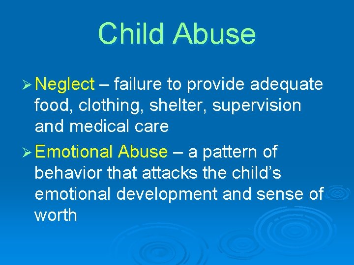 Child Abuse Ø Neglect – failure to provide adequate food, clothing, shelter, supervision and