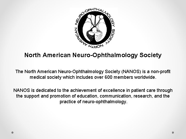 North American Neuro-Ophthalmology Society The North American Neuro-Ophthalmology Society (NANOS) is a non-profit medical