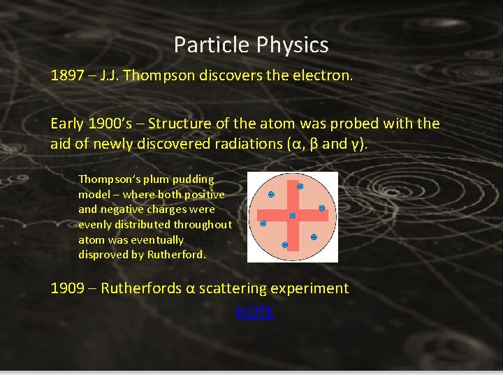 Particle Physics 1897 – J. J. Thompson discovers the electron. Early 1900’s – Structure Particle Physics 1897 – J. J. Thompson discovers the electron. Early 1900’s – Structure