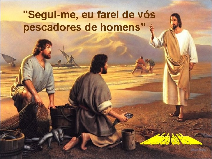 "Segui-me, eu farei de vós pescadores de homens" 