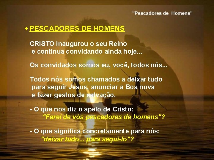 + PESCADORES DE HOMENS CRISTO inaugurou o seu Reino e continua convidando ainda hoje.