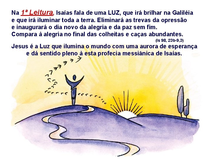 Na 1ª Leitura, Isaías fala de uma LUZ, que irá brilhar na Galiléia e