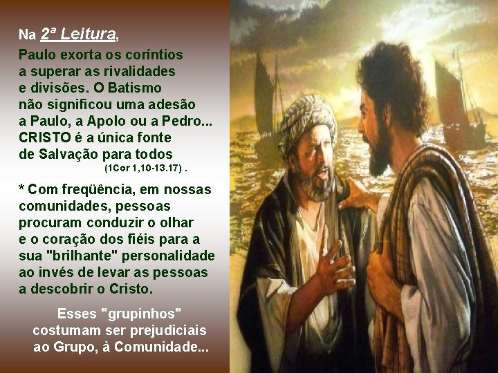 Na 2ª Leitura, Paulo exorta os coríntios a superar as rivalidades e divisões. O