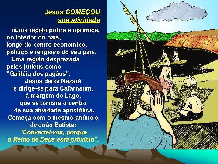Jesus COMEÇOU sua atividade numa região pobre e oprimida, no interior do país, longe
