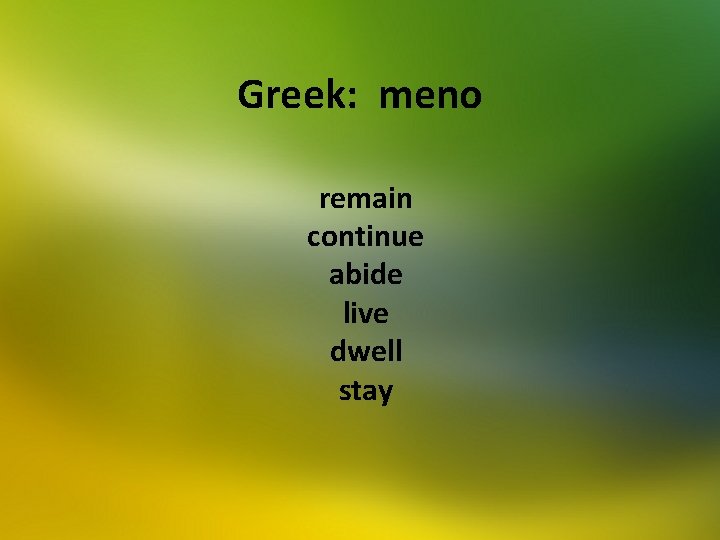 Greek: meno remain continue abide live dwell stay 