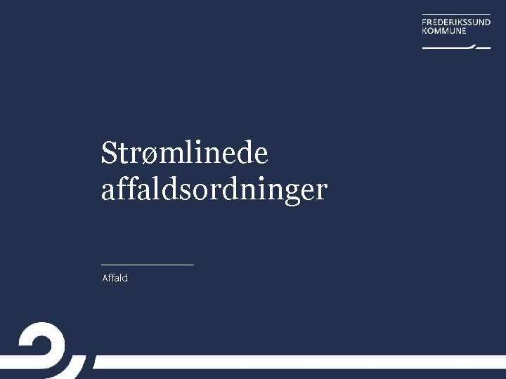 Strømlinede affaldsordninger Affald 