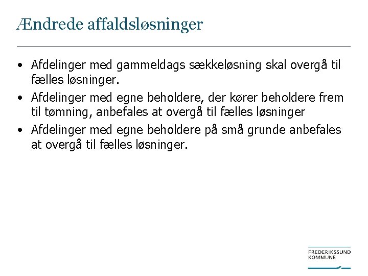 Ændrede affaldsløsninger • Afdelinger med gammeldags sækkeløsning skal overgå til fælles løsninger. • Afdelinger