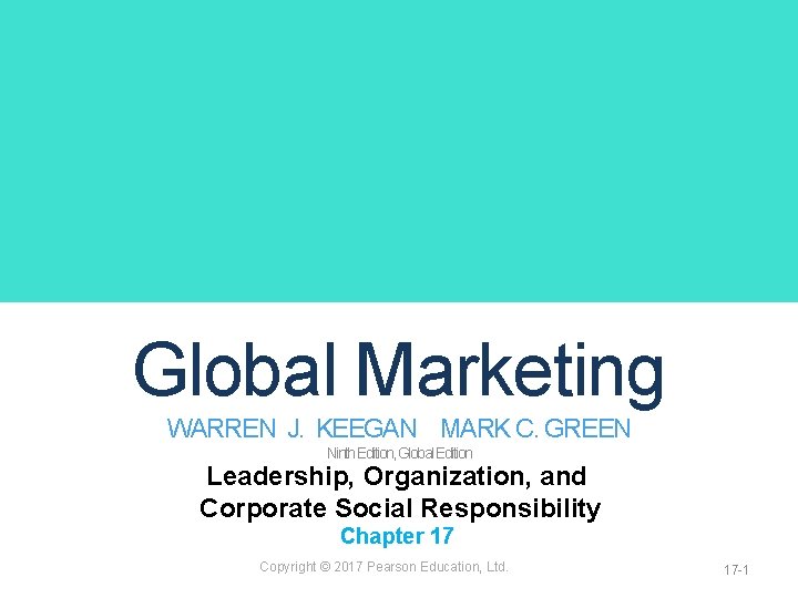 Global Marketing WARREN J. KEEGAN MARK C. GREEN Ninth Edition, Global Edition Leadership, Organization,
