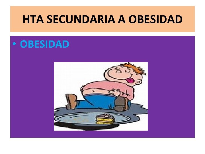 HTA SECUNDARIA A OBESIDAD • OBESIDAD 