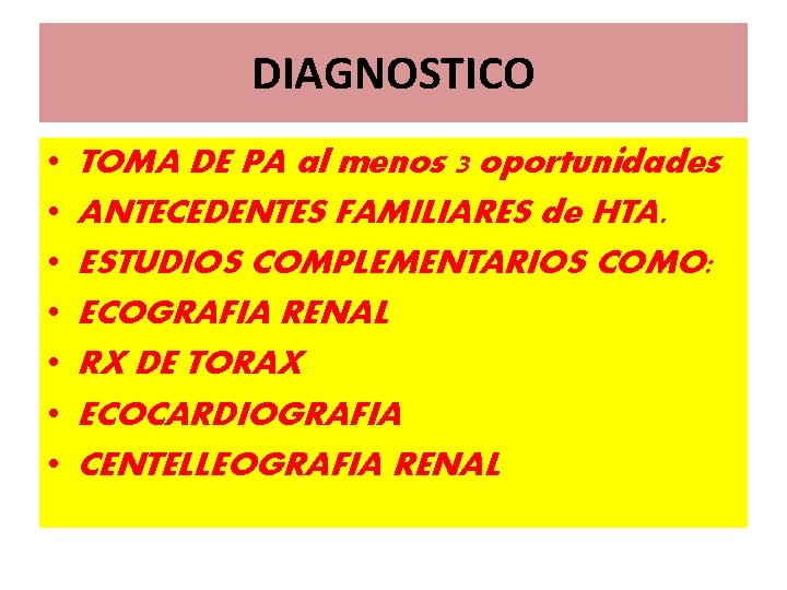 DIAGNOSTICO • • TOMA DE PA al menos 3 oportunidades ANTECEDENTES FAMILIARES de HTA.