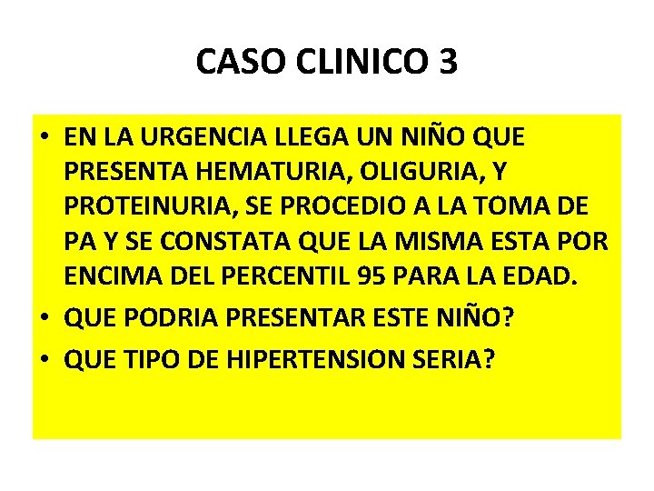 CASO CLINICO 3 • EN LA URGENCIA LLEGA UN NIÑO QUE PRESENTA HEMATURIA, OLIGURIA,