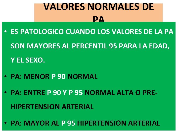 VALORES NORMALES DE PA • ES PATOLOGICO CUANDO LOS VALORES DE LA PA SON