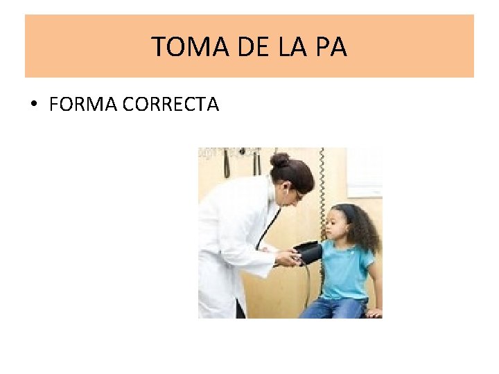 TOMA DE LA PA • FORMA CORRECTA 