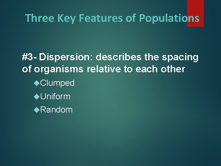 Three Key Features of Populations #3 - Dispersion: describes the spacing of organisms relative