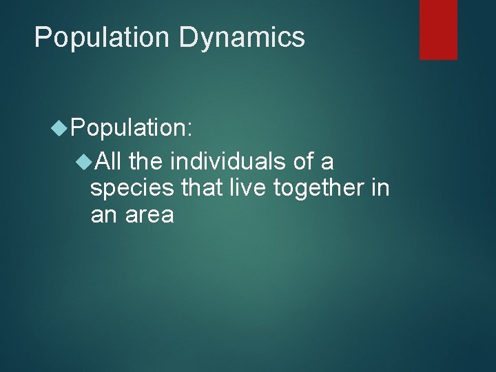 Population Dynamics Population: All the individuals of a species that live together in an Population Dynamics Population: All the individuals of a species that live together in an
