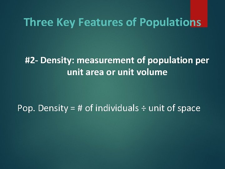 Three Key Features of Populations #2 - Density: measurement of population per unit area