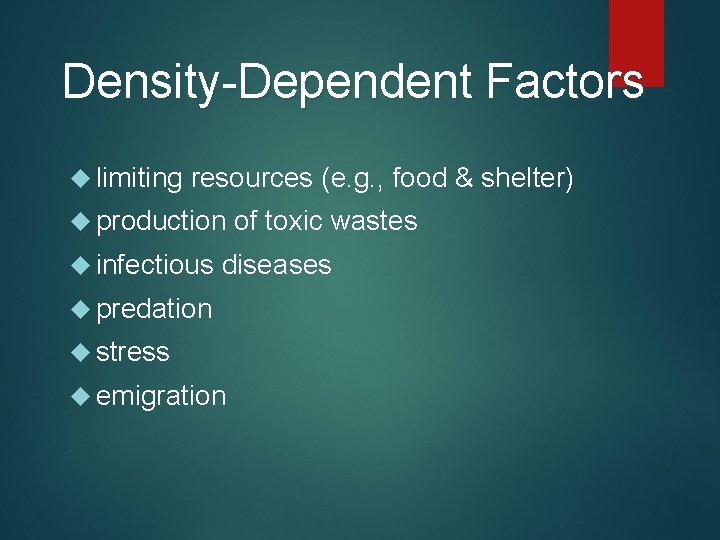 Density-Dependent Factors limiting resources (e. g. , food & shelter) production infectious of toxic