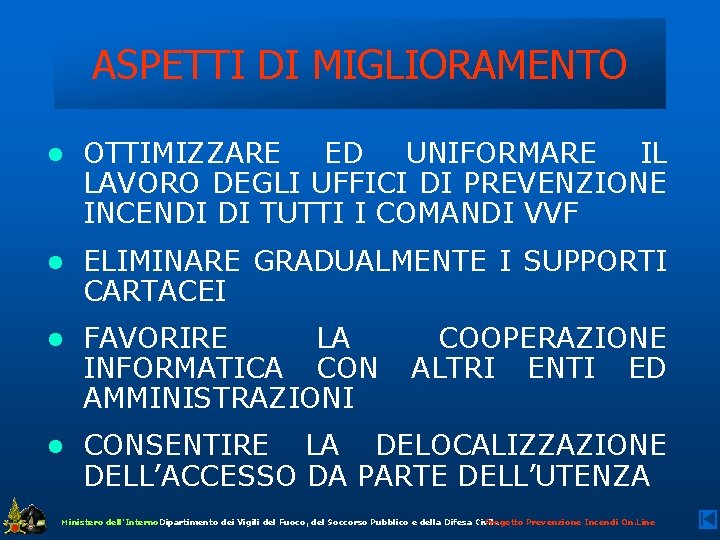 ASPETTI DI MIGLIORAMENTO l OTTIMIZZARE ED UNIFORMARE IL LAVORO DEGLI UFFICI DI PREVENZIONE INCENDI