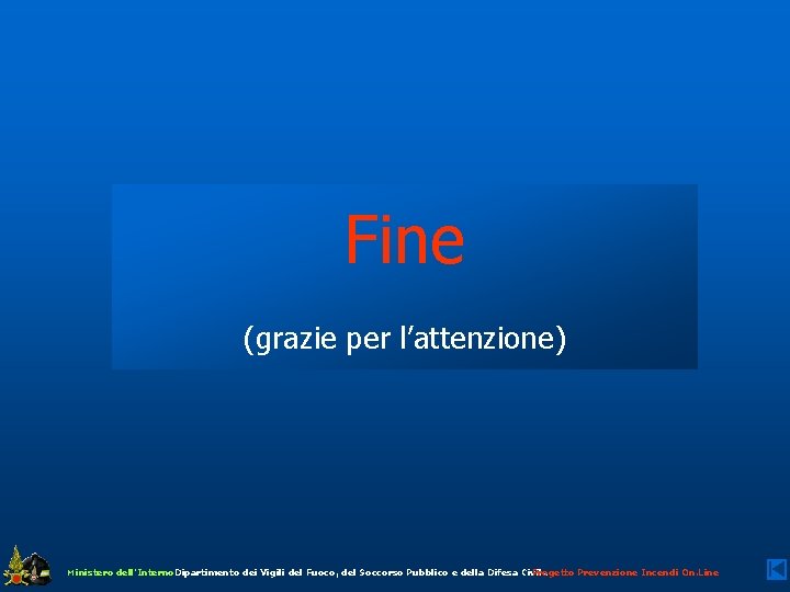 Fine (grazie per l’attenzione) Ministero dell’Interno - Dipartimento dei Vigili del Fuoco, del Soccorso