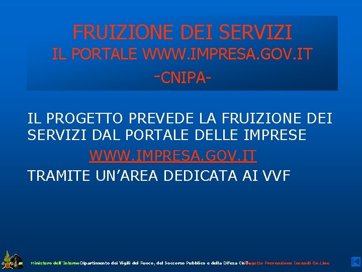 FRUIZIONE DEI SERVIZI IL PORTALE WWW. IMPRESA. GOV. IT -CNIPAIL PROGETTO PREVEDE LA FRUIZIONE