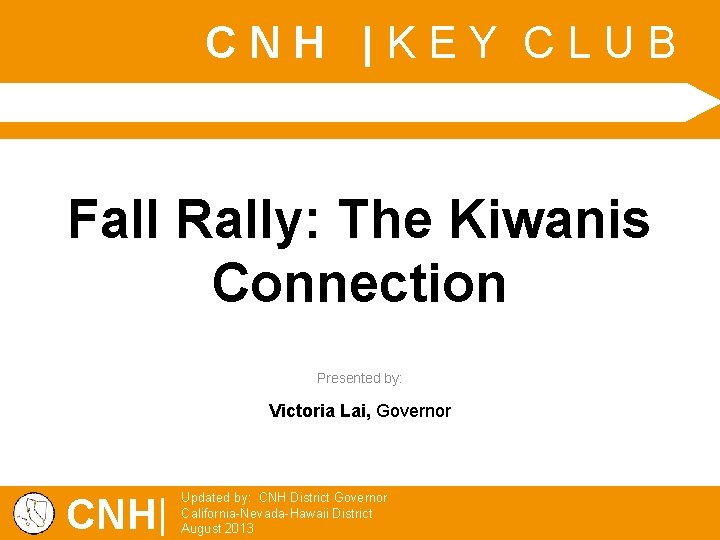 CNH |KEY CLUB Fall Rally: The Kiwanis Connection Presented by: Victoria Lai, Governor CNH|