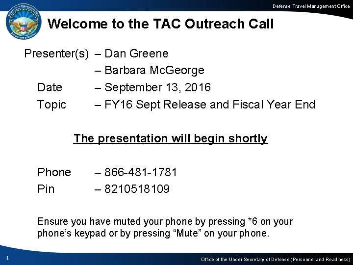 Defense Travel Management Office Welcome to the TAC Outreach Call Presenter(s) – Dan Greene