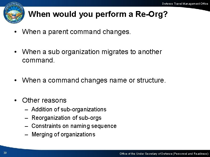 Defense Travel Management Office When would you perform a Re-Org? • When a parent