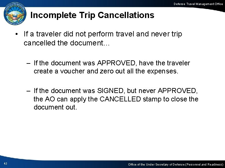 Defense Travel Management Office Incomplete Trip Cancellations • If a traveler did not perform