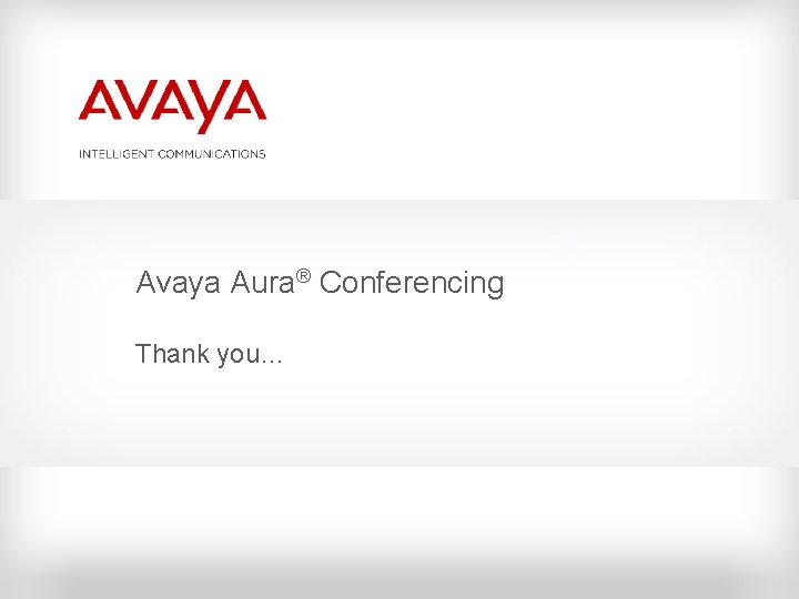 Avaya Aura® Conferencing Thank you… Avaya Aura® Conferencing Thank you…