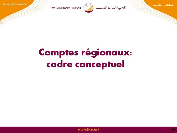 Comptes régionaux: cadre conceptuel www. hcp. ma 26 