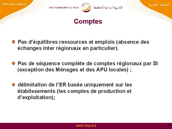 Comptes Pas d’équilibres ressources et emplois (absence des échanges inter régionaux en particulier). Pas