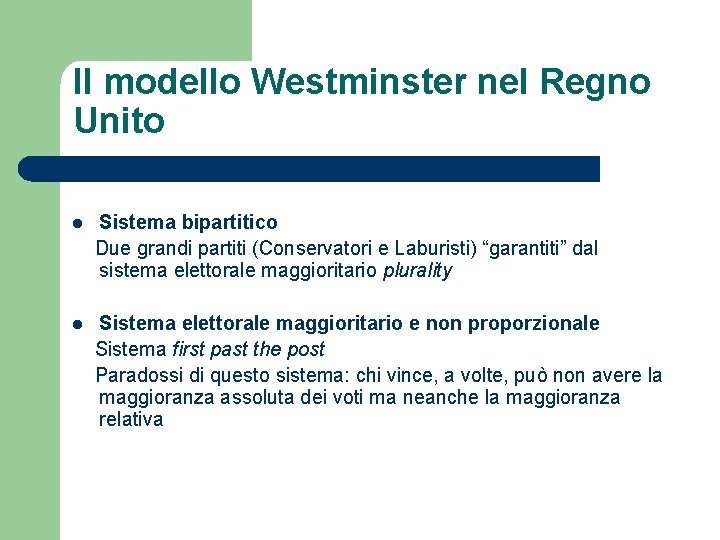 Il modello Westminster nel Regno Unito l Sistema bipartitico Due grandi partiti (Conservatori e