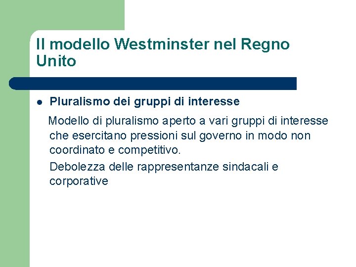 Il modello Westminster nel Regno Unito l Pluralismo dei gruppi di interesse Modello di