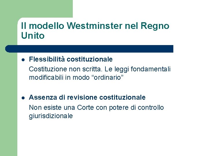 Il modello Westminster nel Regno Unito l Flessibilità costituzionale Costituzione non scritta. Le leggi