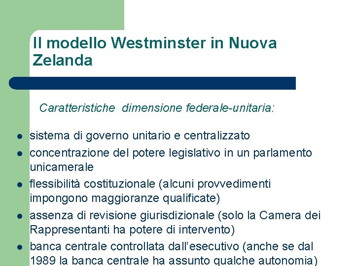 Il modello Westminster in Nuova Zelanda Caratteristiche dimensione federale-unitaria: l l l sistema di