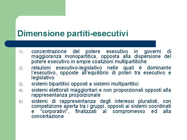 Dimensione partiti-esecutivi 1) 2) 3) 4) 5) concentrazione del potere esecutivo in governi di