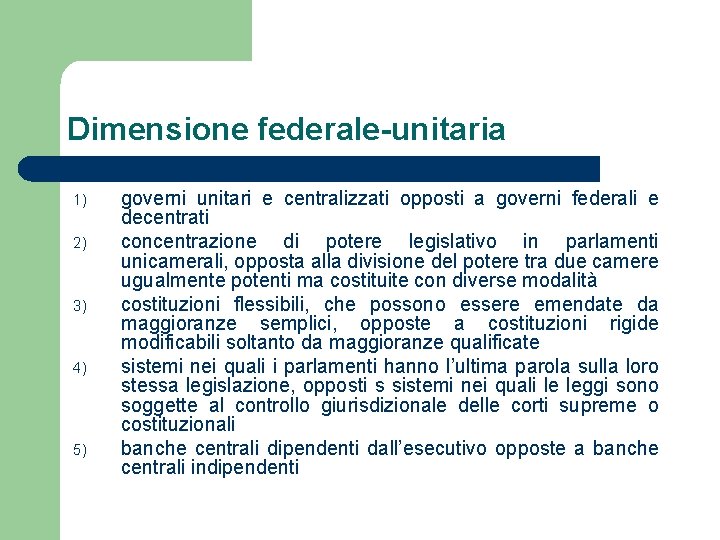Dimensione federale-unitaria 1) 2) 3) 4) 5) governi unitari e centralizzati opposti a governi