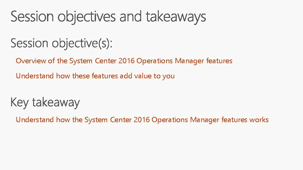 Overview of the System Center 2016 Operations Manager features Understand how these features add