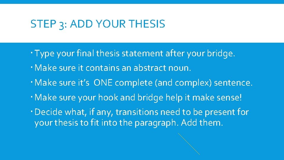 STEP 3: ADD YOUR THESIS Type your final thesis statement after your bridge. Make