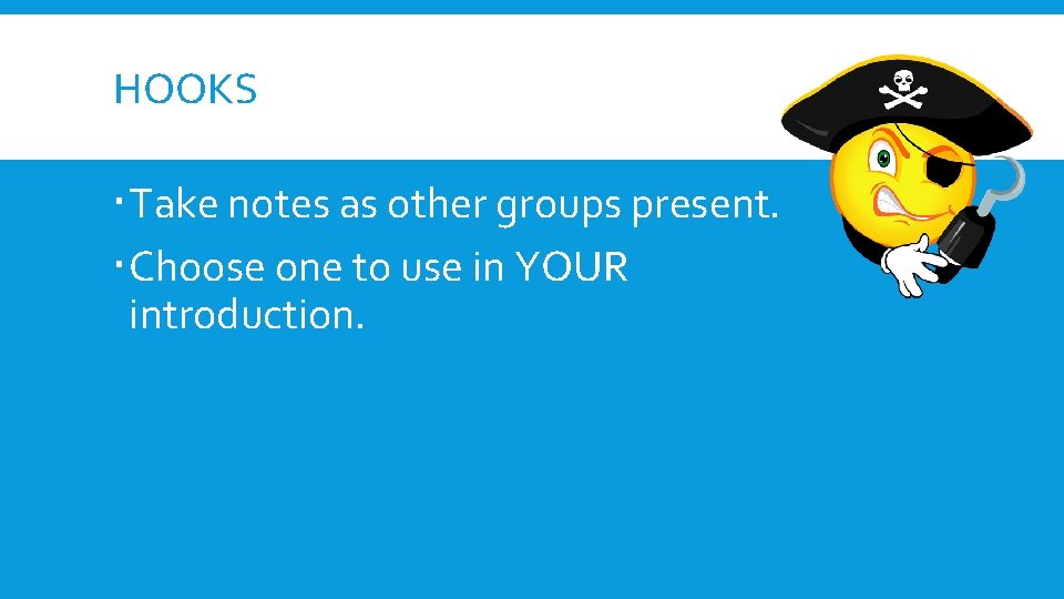 HOOKS Take notes as other groups present. Choose one to use in YOUR introduction.