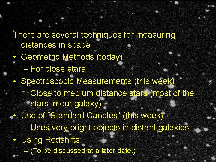 There are several techniques for measuring distances in space: • Geometric Methods (today) –